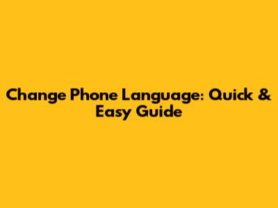 Change Phone Language: Quick & Easy Guide