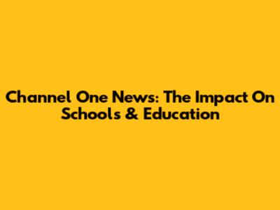 Channel One News: The Impact On Schools & Education
