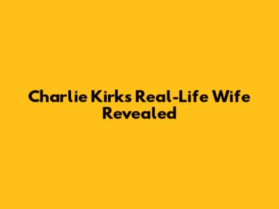 Charlie Kirk's Real-Life Wife Revealed