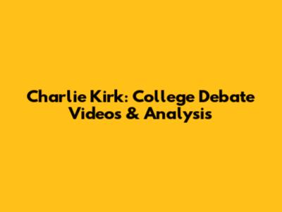 Charlie Kirk: College Debate Videos & Analysis