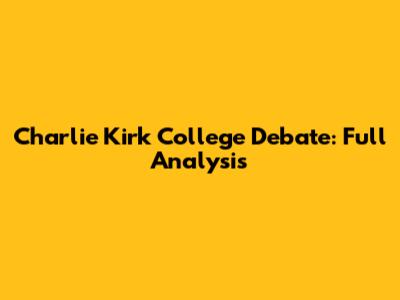 Charlie Kirk College Debate: Full Analysis