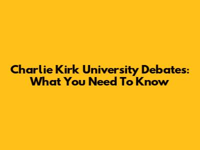 Charlie Kirk University Debates: What You Need To Know