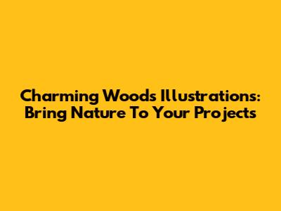 Charming Woods Illustrations: Bring Nature To Your Projects
