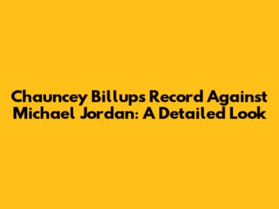 Chauncey Billups' Record Against Michael Jordan: A Detailed Look