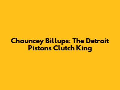 Chauncey Billups: The Detroit Pistons' Clutch King