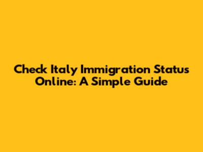 Check Italy Immigration Status Online: A Simple Guide