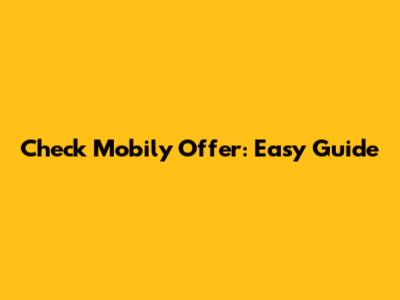 Check Mobily Offer: Easy Guide