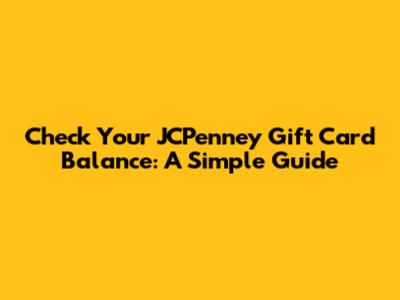 Check Your JCPenney Gift Card Balance: A Simple Guide