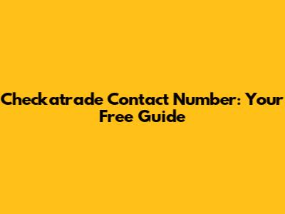 Checkatrade Contact Number: Your Free Guide