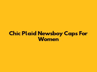 Chic Plaid Newsboy Caps For Women