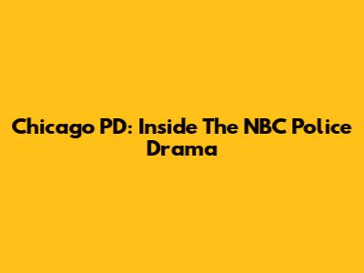 Chicago PD: Inside The NBC Police Drama