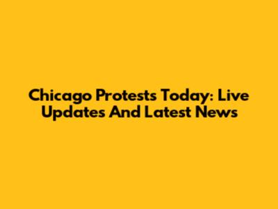 Chicago Protests Today: Live Updates And Latest News