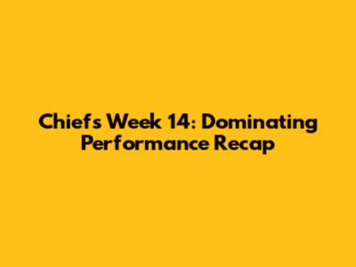 Chiefs Week 14: Dominating Performance Recap