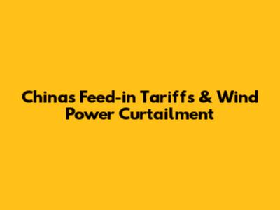 China's Feed-in Tariffs & Wind Power Curtailment