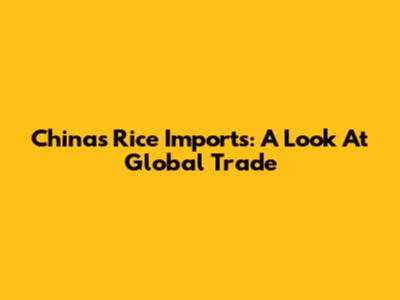China's Rice Imports: A Look At Global Trade