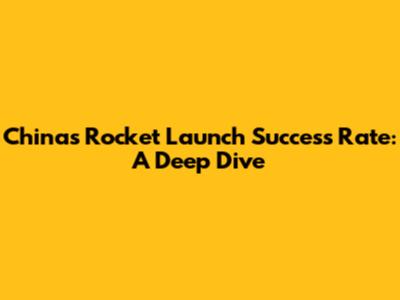 China's Rocket Launch Success Rate: A Deep Dive