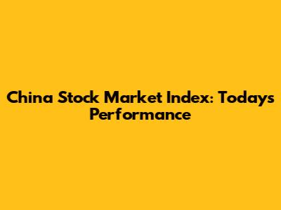 China Stock Market Index: Today's Performance