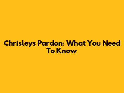 Chrisley's Pardon: What You Need To Know