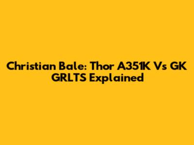 Christian Bale: Thor A351K Vs GK GRLTS Explained