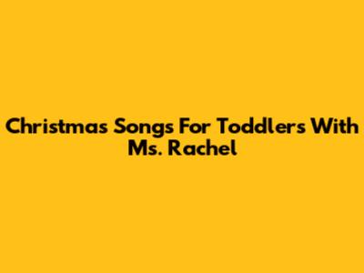Christmas Songs For Toddlers With Ms. Rachel
