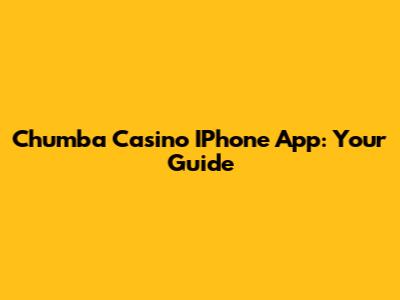 Chumba Casino IPhone App: Your Guide
