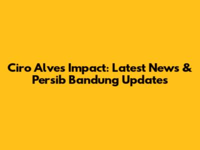 Ciro Alves' Impact: Latest News & Persib Bandung Updates