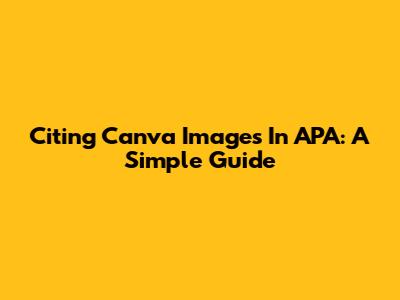 Citing Canva Images In APA: A Simple Guide