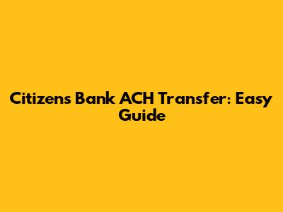 Citizens Bank ACH Transfer: Easy Guide