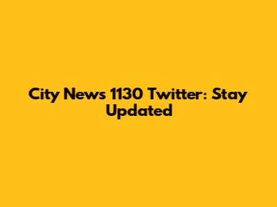 City News 1130 Twitter: Stay Updated