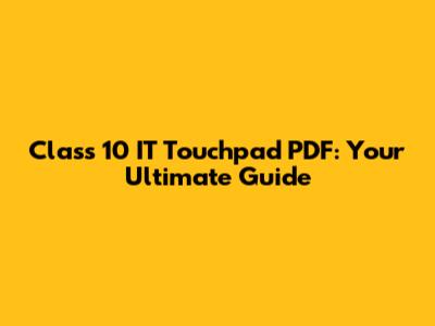 Class 10 IT Touchpad PDF: Your Ultimate Guide