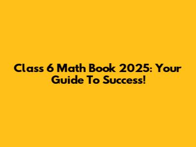Class 6 Math Book 2025: Your Guide To Success!