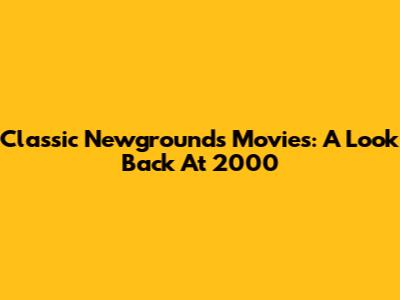 Classic Newgrounds Movies: A Look Back At 2000