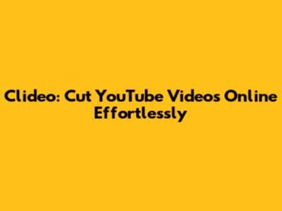 Clideo: Cut YouTube Videos Online Effortlessly