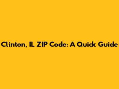 Clinton, IL ZIP Code: A Quick Guide