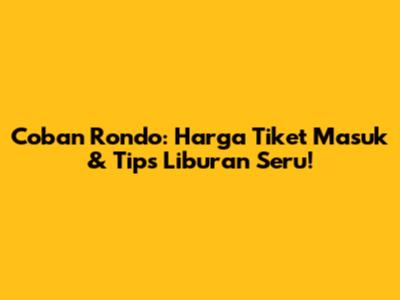 Coban Rondo: Harga Tiket Masuk & Tips Liburan Seru!