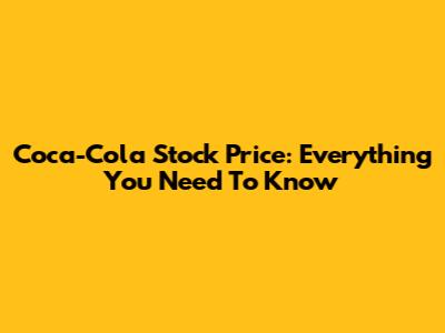 Coca-Cola Stock Price: Everything You Need To Know