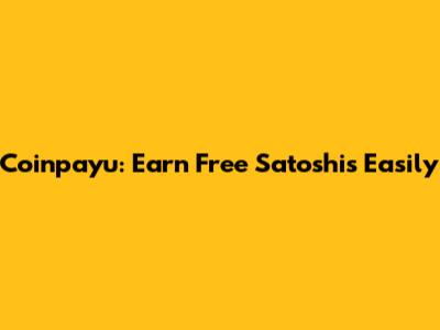Coinpayu: Earn Free Satoshis Easily