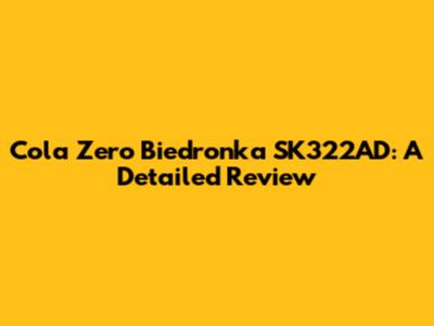 Cola Zero Biedronka SK322AD: A Detailed Review