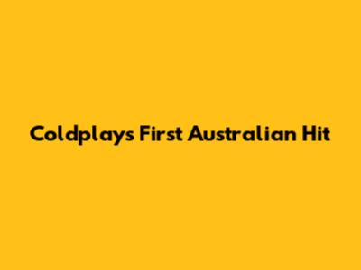 Coldplay's First Australian Hit