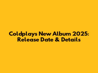 Coldplay's New Album 2025: Release Date & Details
