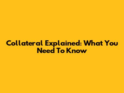 Collateral Explained: What You Need To Know