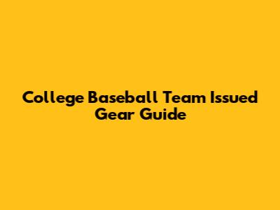 College Baseball Team Issued Gear Guide