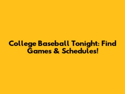 College Baseball Tonight: Find Games & Schedules!