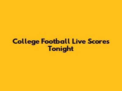 College Football Live Scores Tonight