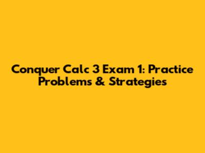 Conquer Calc 3 Exam 1: Practice Problems & Strategies