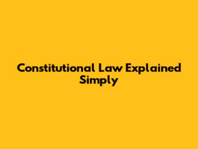 Constitutional Law Explained Simply