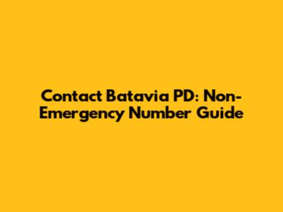 Contact Batavia PD: Non-Emergency Number Guide