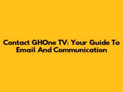 Contact GHOne TV: Your Guide To Email And Communication