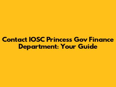 Contact IOSC Princess Gov Finance Department: Your Guide