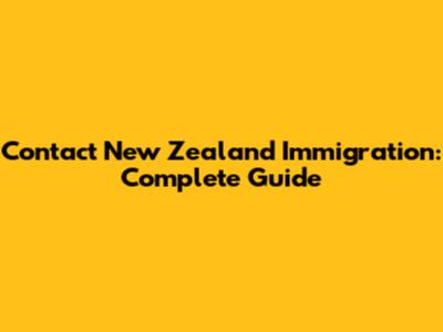 Contact New Zealand Immigration: Complete Guide